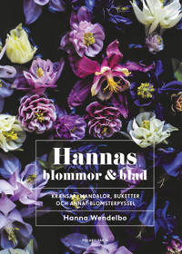 Hannas blommor & blad: Kransar, mandalor, buketter och annat blomsterpyssel